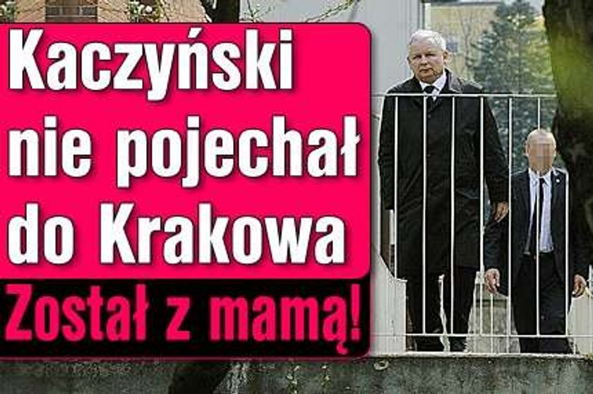 Kaczyński nie pojechał do Krakowa. Został z mamą!