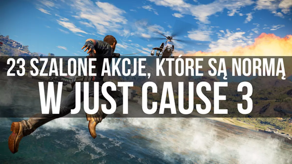 23 szalone akcje, które są normą w Just Cause 3