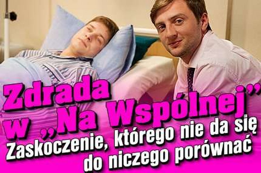 Zdrada w "Na Wspólnej"! Zaskoczenie, którego nie da się do niczego porównać