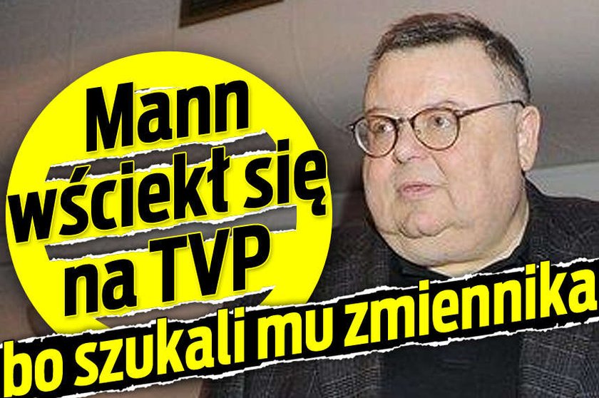 Mann wściekł się na TVP, bo szukali mu zmiennika