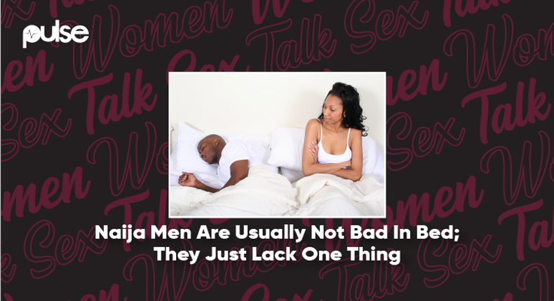 Women Talk Sex: ‘Naija men are usually not bad in bed; they just lack one thing’