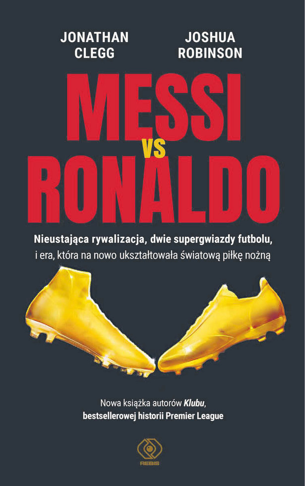 Jonathan Clegg, Joshua Robinson „Messi vs Ronaldo”,przeł. Piotr Kuś, Dom Wydawniczy Rebis, Poznań 2022