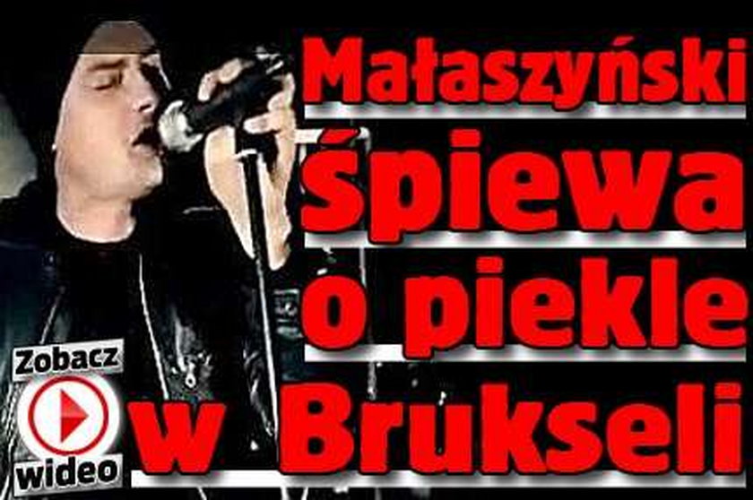 Małaszyński śpiewa o piekle w Brukseli