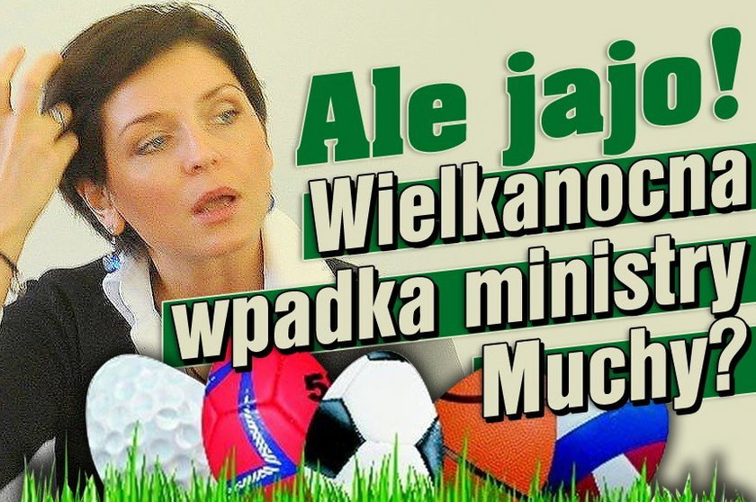 Ale jajo! Wielkanocna wpadka ministry Muchy?