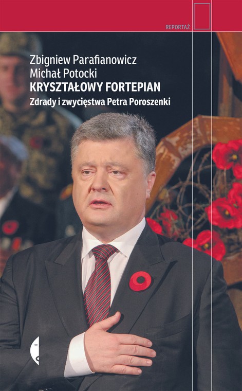 Okładka książki "Kryształowy fortepian. Zdrady i zwycięstwa Petra Poroszenki" Michała Potockiego i Zbigniewa Parafianowicza