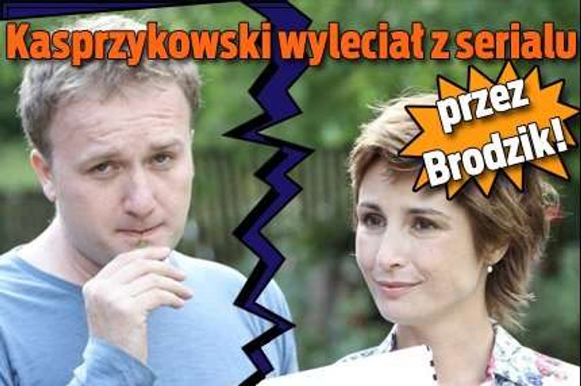 Kasprzykowski wyleciał z serialu przez Brodzik!