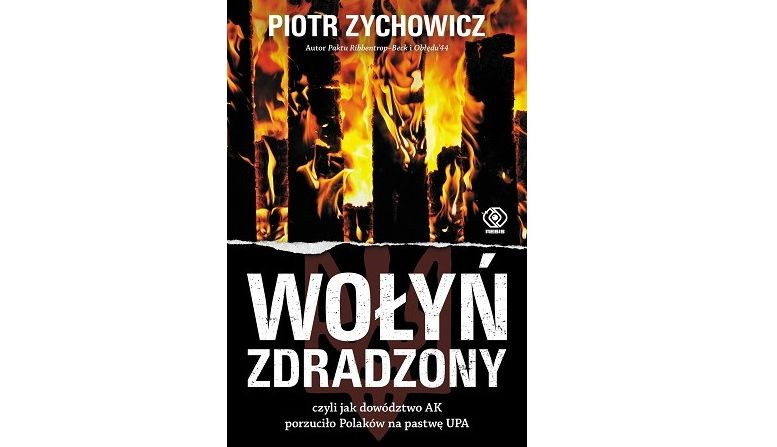 "Wołyń Zdradzony", Piotr Zychowicz