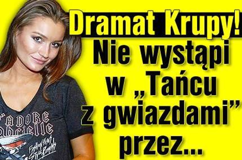 Dramat Krupy! Nie wystąpi w tańcu z gwiazdami przez kontuzję?