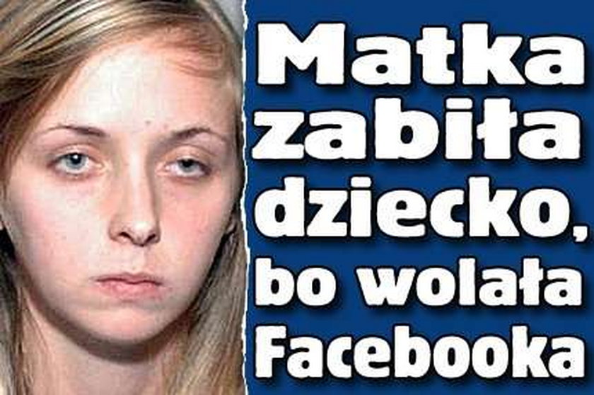 Matka zabiła dziecko, bo wolała Facebooka