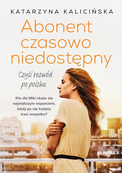 Katarzyna Kalicińska, "Abonent czasowo niedostępny, czyli rozwód po polsku" (okładka)