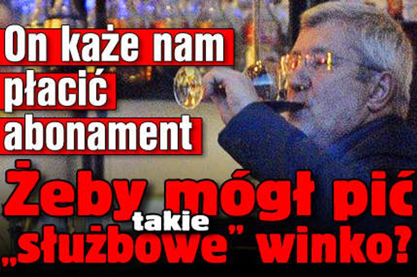 On każe nam płacić abonament. Żeby mógł pić takie "służbowe" winko?