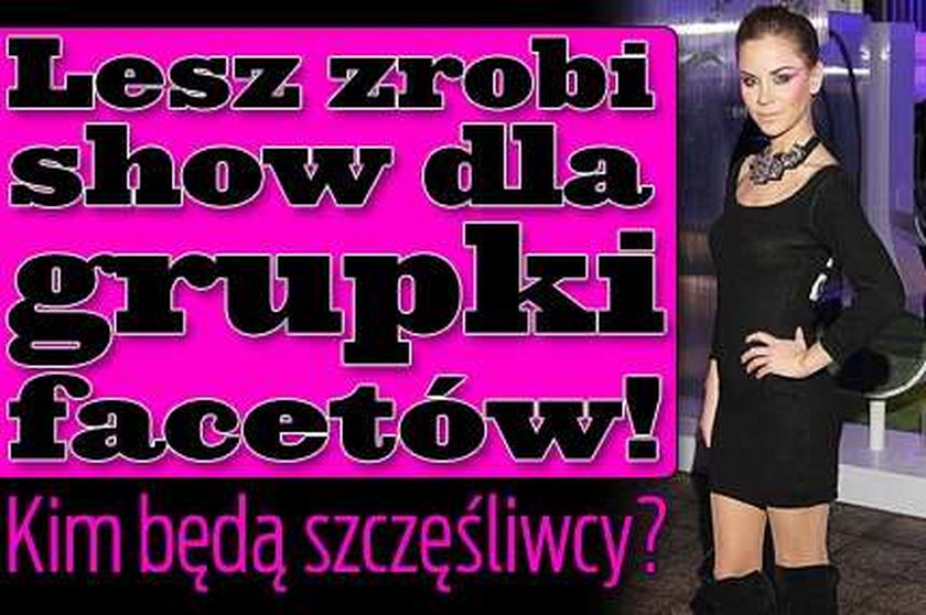 Lesz zrobi show dla grupki facetów!