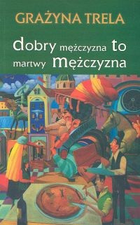 Okładka książki "Dobry mężczyzna to martwy mężczyzna"