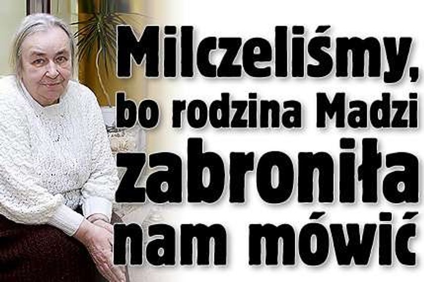 Rodzina Madzi zabroniła nam mówić!