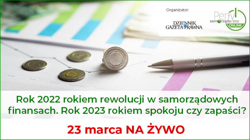 Rok 2022 rokiem rewolucji w samorządowych finansach. Rok 2023 rokiem spokoju czy zapaści?