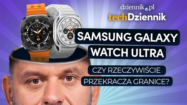 Samsung Galaxy Watch Ultra - czy rzeczywiście przekracza granice? [Tech.Dziennik.pl]