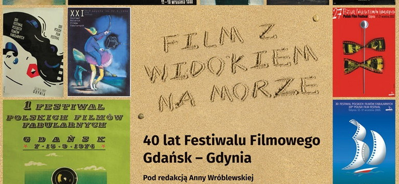 40. Festiwal Filmowy w Gdyni: premiera książki "Film z widokiem na morze. 40 lat Festiwalu Filmowego Gdańsk - Gdynia"