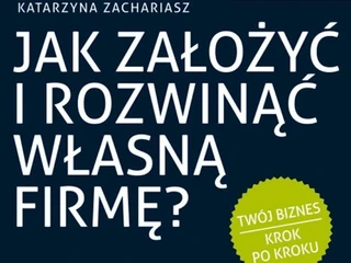 Jak założyć i rozwinąć własną firmę?