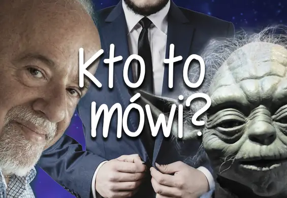 Kto to powiedział: Yoda, coach czy Paulo Coelho?