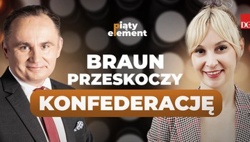 Braun przeskoczy Konfederację [PIĄTY ELEMENT]