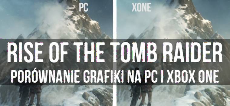 Rise of the Tomb Raider - porównanie grafiki na PC i Xbox One