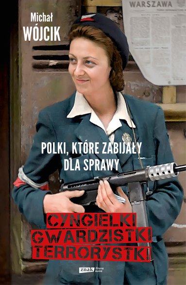 Michał Wójcik - "Cyngielki, gwardzistki, terrorystki. Polki, które zabijały dla sprawy"