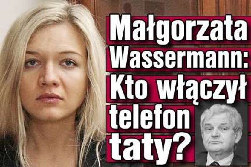 M. Wassermann: Kto włączył telefon taty?