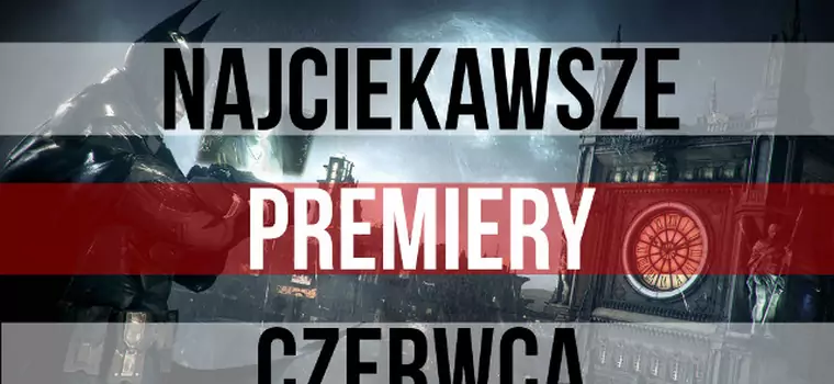 Premiery gier - czerwiec 2015