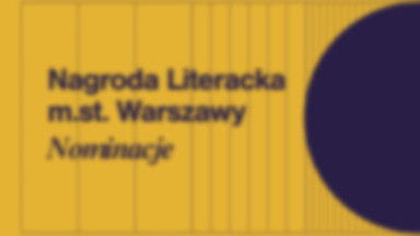 Znamy nominowanych do 13. Nagrody Literackiej m.st. Warszawy