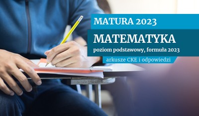 Matura 2023: Matematyka na poziomie podstawowym [ARKUSZE CKE I ODPOWIEDZI, FORMUŁA 2023]
