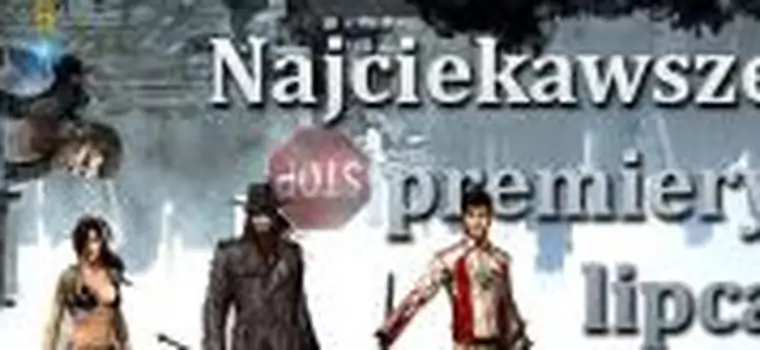 Najciekawsze premiery lipca, czyli sezon ogórkowy w pełni