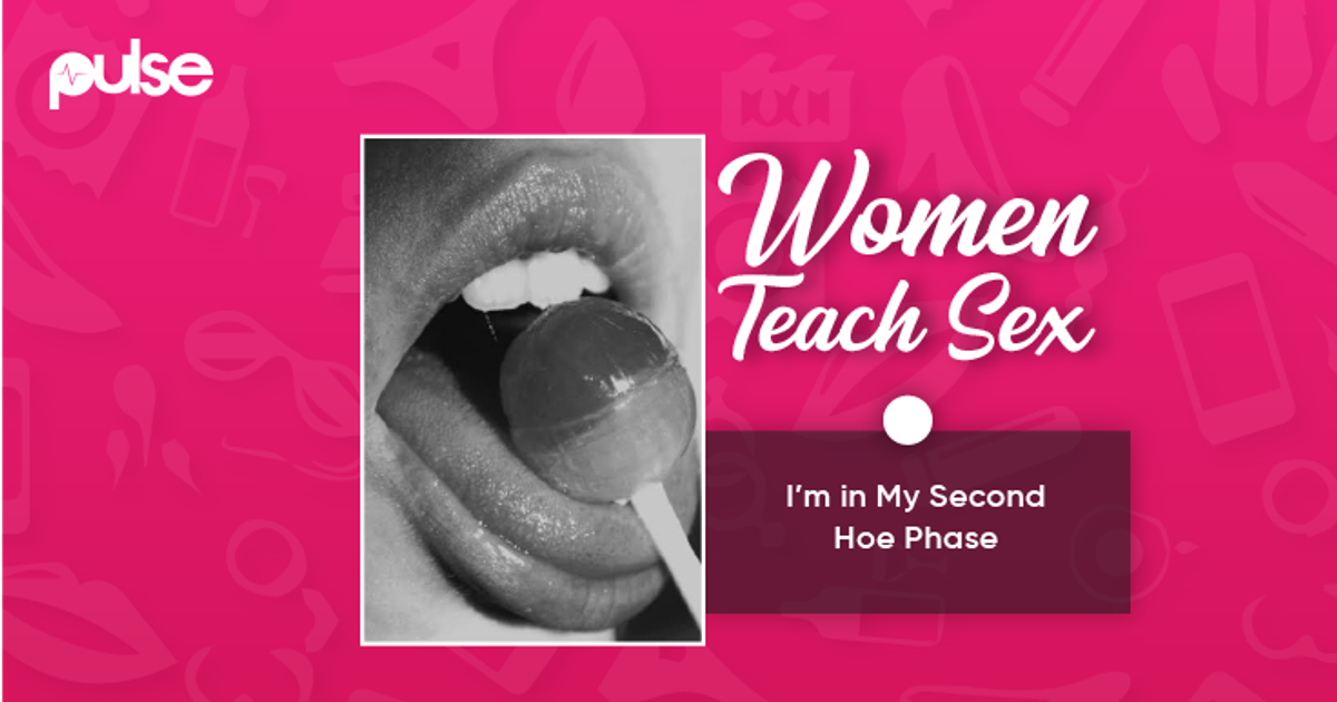 Women Teach Sex Im in my second hoe phase Pulse Nigeria