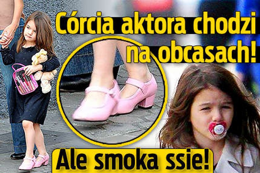 Córcia aktora chodzi w butach na obcasach! Ale smoka ssie!