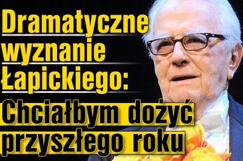 Dramatyczne wyznanie Łapickiego: Chciałbym dożyć przyszłego roku