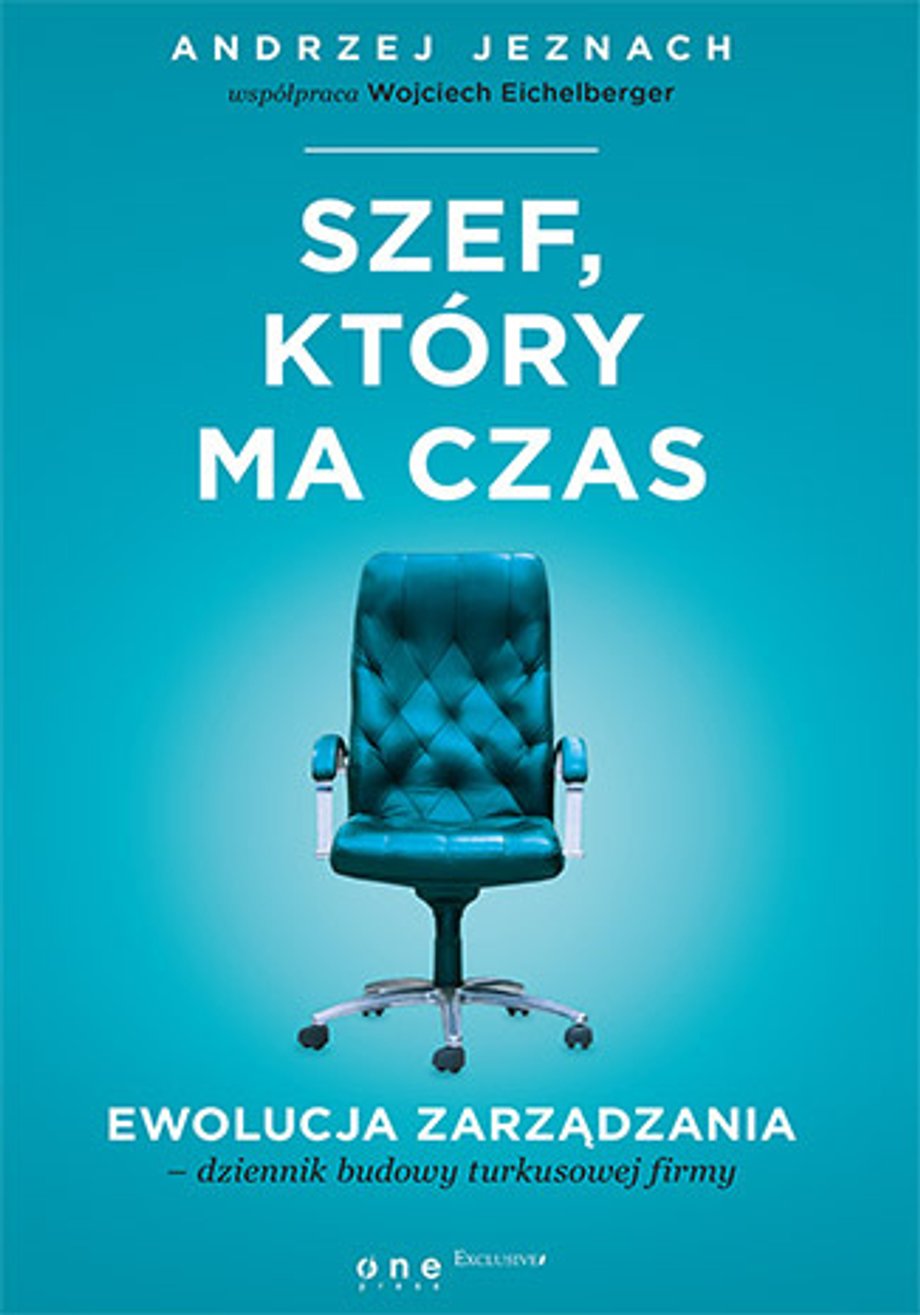 Andrzej Jeznach "Szef, który ma czas. Ewolucja zarządzania - dziennik budowy turkusowej firmy"