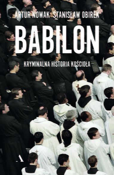 Artur Nowak, Stanisław Obirek, "Babilon. Kryminalna historia Kościoła": okładka książki 