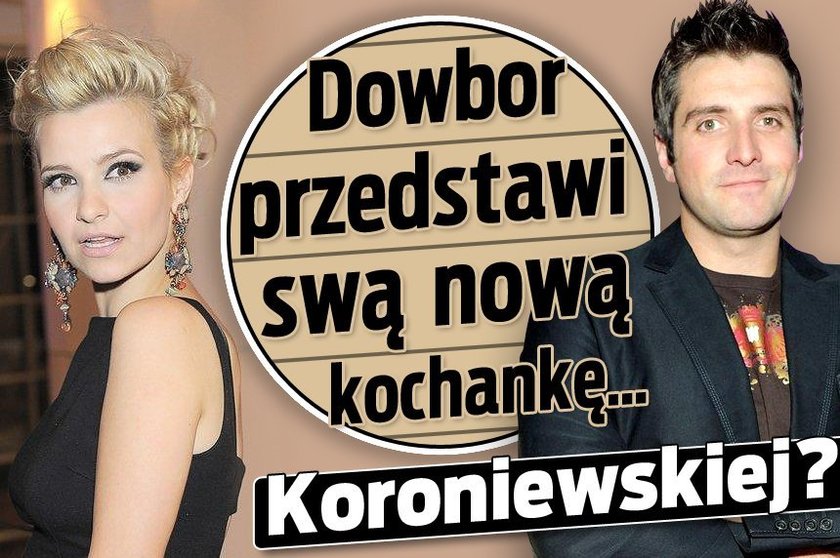 Dowbor przedstawi swą nową kochankę... Koroniewskiej?