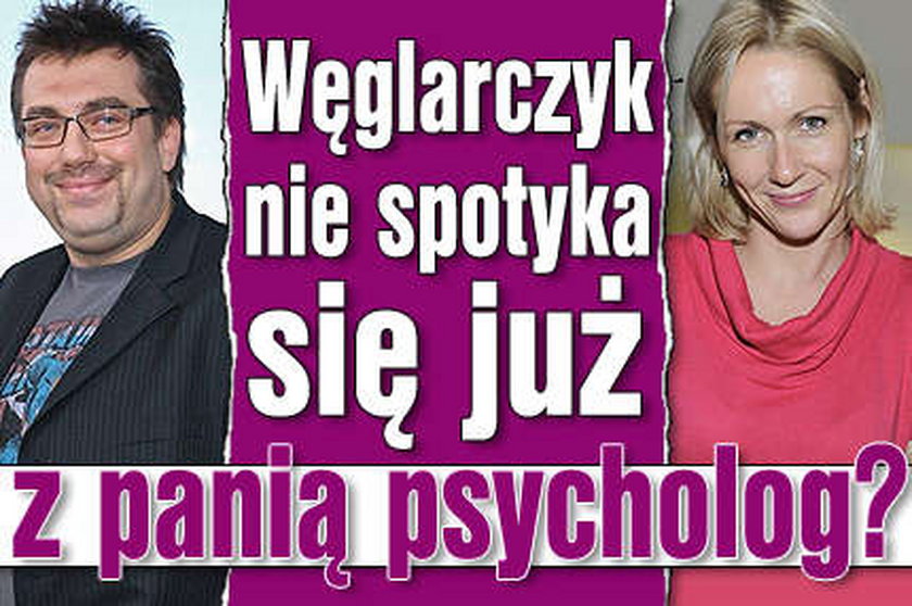 Węglarczyk nie spotyka się już z panią psycholog?