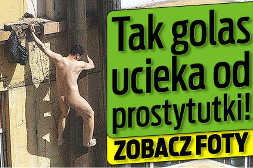 Tak golas ucieka od prostytutki! ZDJĘCIA