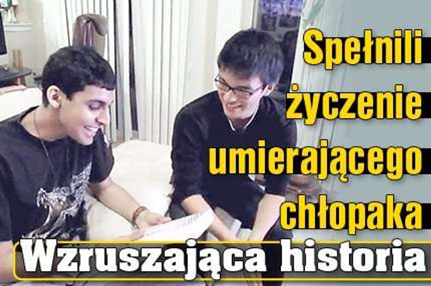 Spełnili życzenie umierającego chłopaka. Wzruszająca historia