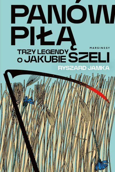 Panów piłą. Trzy legendy o Jakubie Szeli