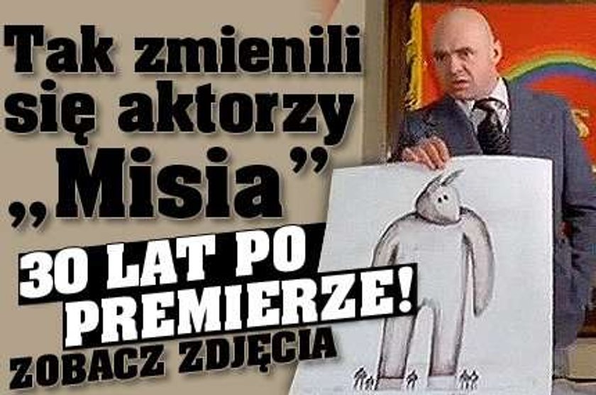 Tak zmienili się aktorzy "Misia". 30 lat po premierze! FOTO