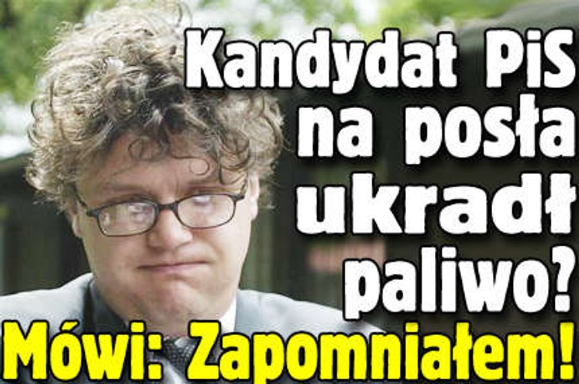 Kandydat PiS na posła ukradł paliwo? Mówi: Zapomniałem!