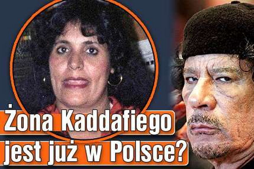 Żona Kaddafiego jest już w Polsce?