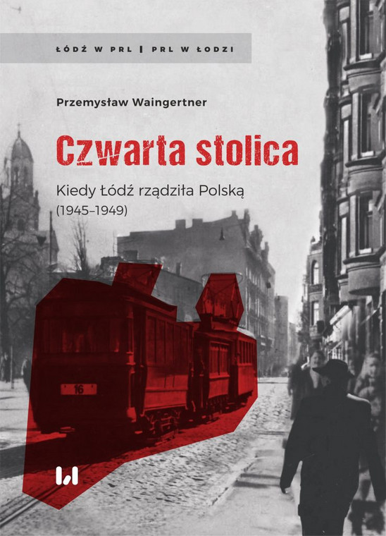 Tekst powstał na podstawie książki "Czwarta stolica. Kiedy Łódź rządziła Polską"