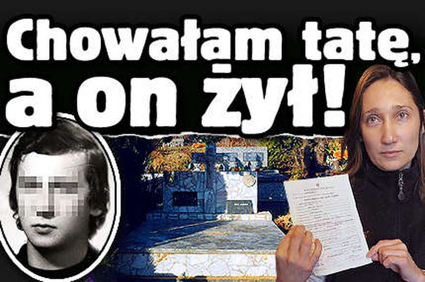 Chowałam tatę, a on żył!