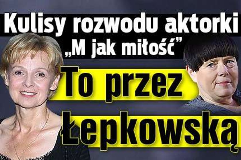 Kulisy rozwodu aktorki "M jak miłość". To przez Łepkowską