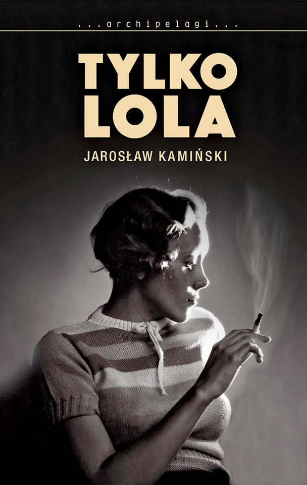 Jarosław Kamiński, „Tylko Lola” (GW Foksal, Warszawa)