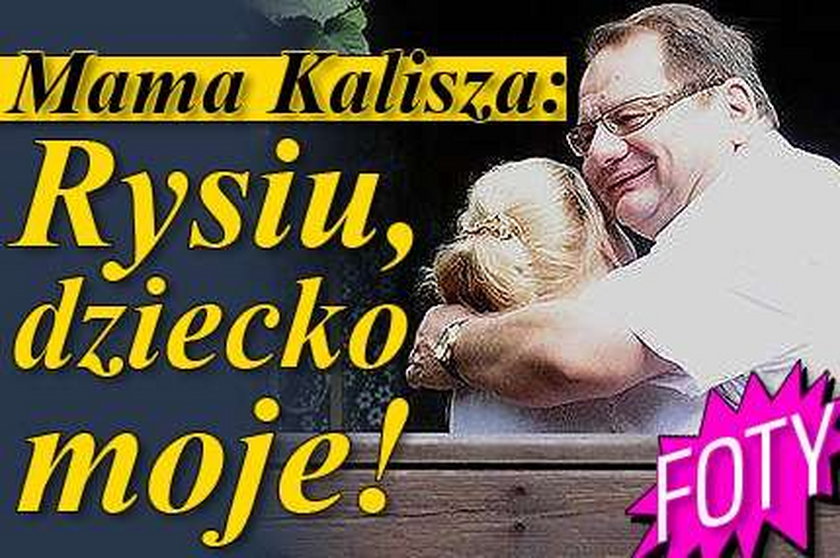 Mama Kalisza: Rysiu, dziecko moje!