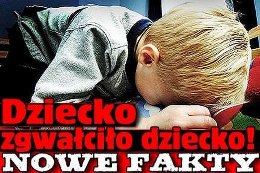 Dziecko zgwałciło dziecko! Nowe fakty